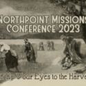 Northpoint Mission Conference  June 2-4, 2023