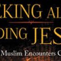 Seeking Allah, Finding Jesus