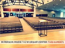 IN PERSON. INSIDE THE WORSHIP CENTER. THIS SUNDAY!