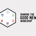 Sharing the Good News Workshop